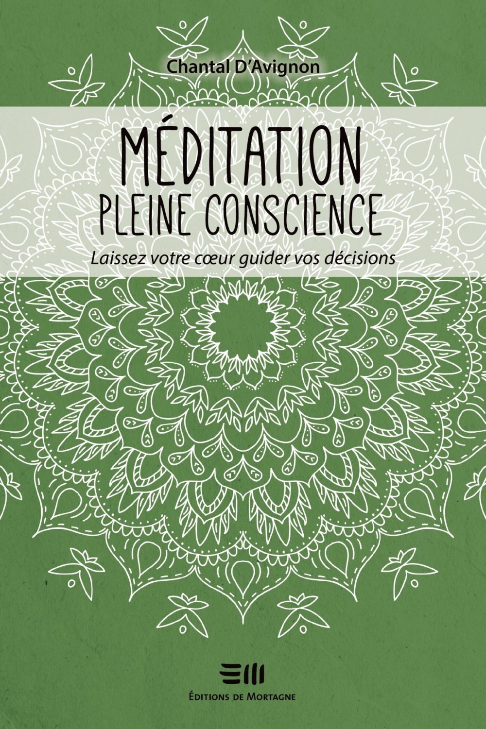 Couverture : Méditation pleine conscience, par Chantal D'Avignon. Guide publié aux Éditions de Mortagne.