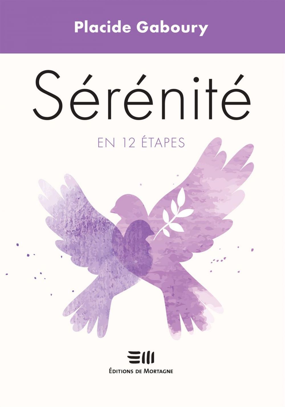 Couverture : Sérénité en 12 étapes, par Placide Gaboury. Guide publié aux Éditions de Mortagne.