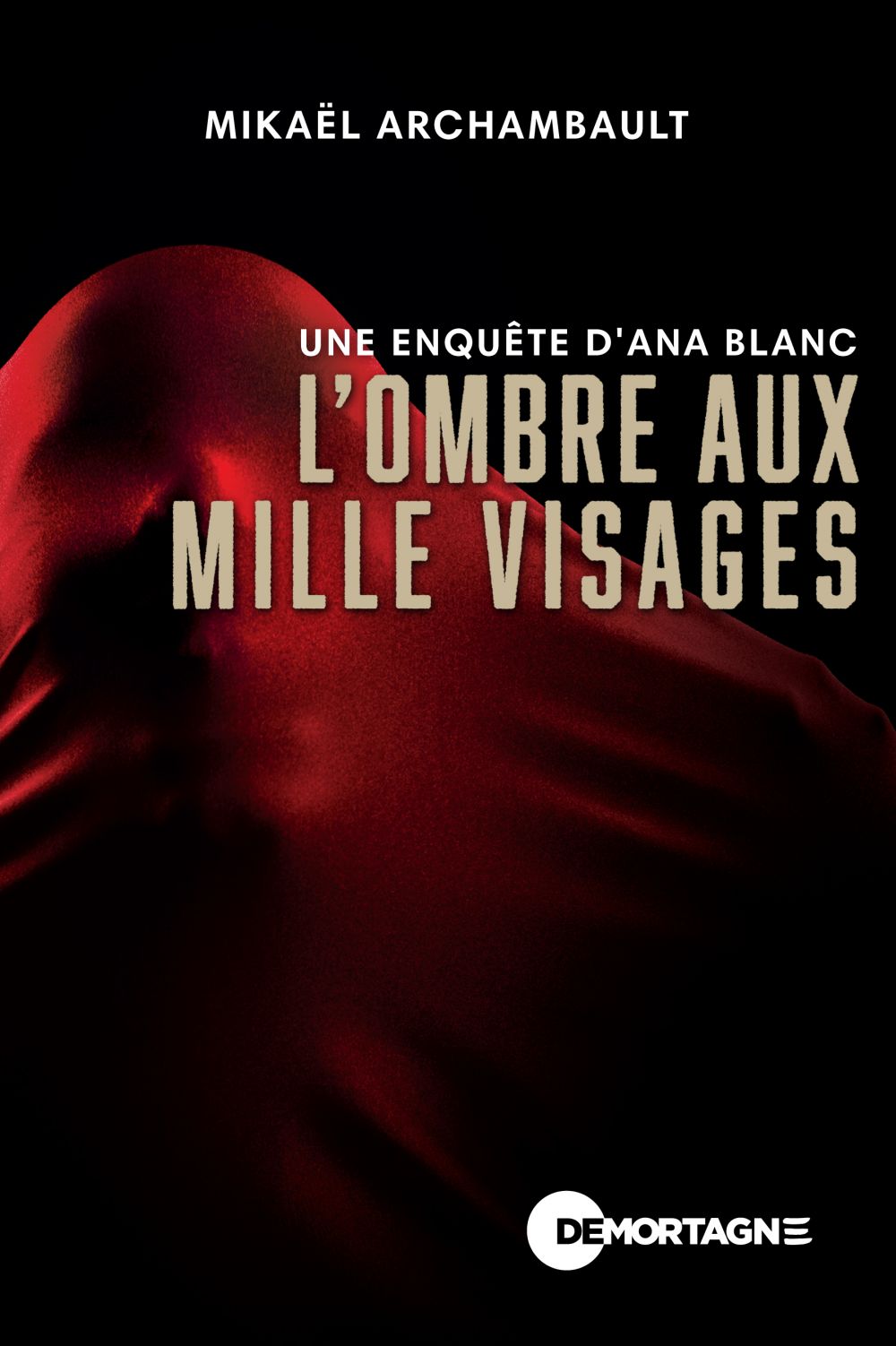 Couverture : L'ombre aux mille visages - Une enquête d'Ana Blanc, par Mikaël Archambault. Roman publié aux Éditions de Mortagne.